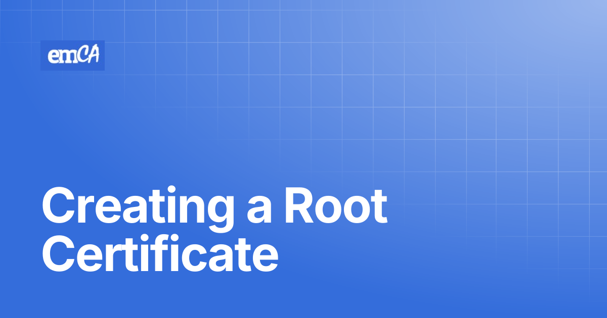 Creating a Root Certificate | emCA Certificate Manager Support Center