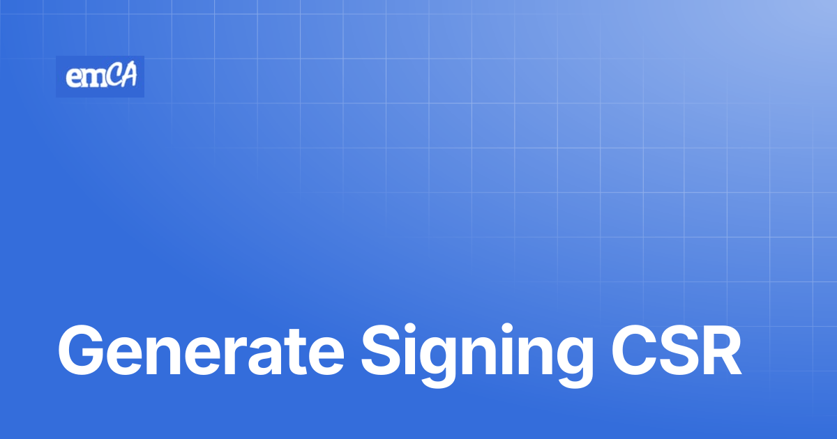 Generate Signing CSR | emCA Certificate Manager Support Center