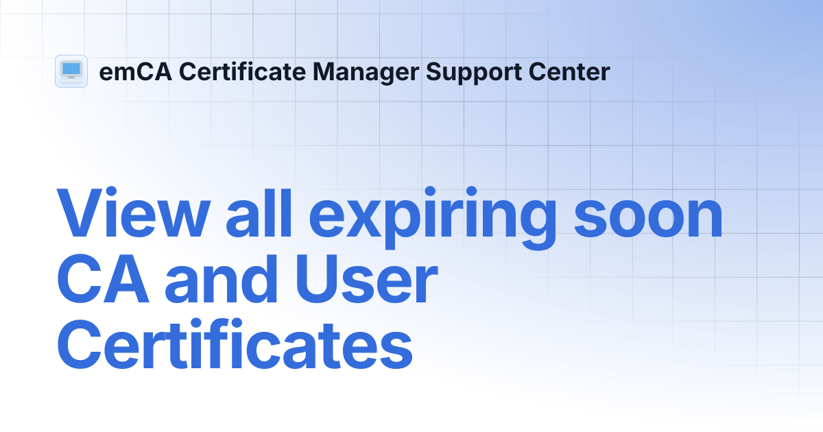 View all expiring soon CA and User Certificates | emCA Certificate ...