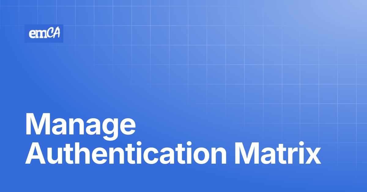Manage Authentication Matrix | emCA Certificate Manager Support Center