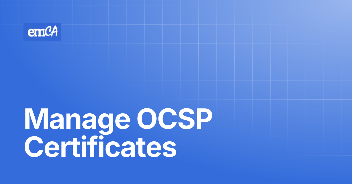 Manage OCSP Certificates | emCA Certificate Manager Support Center