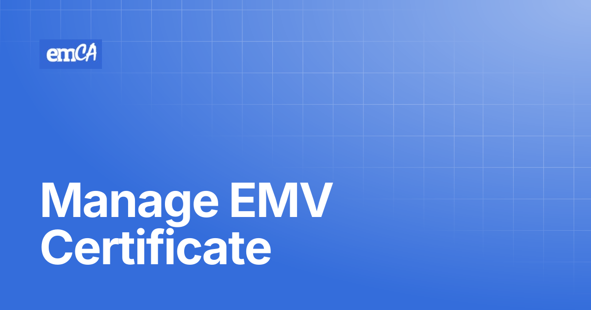 Manage EMV Certificate | emCA Certificate Manager Support Center